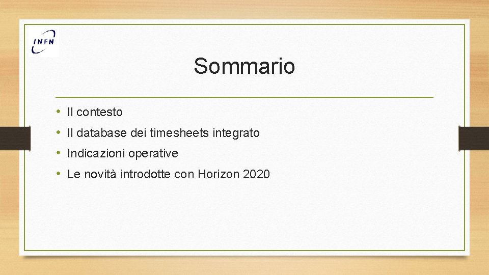 Sommario • • Il contesto Il database dei timesheets integrato Indicazioni operative Le novità