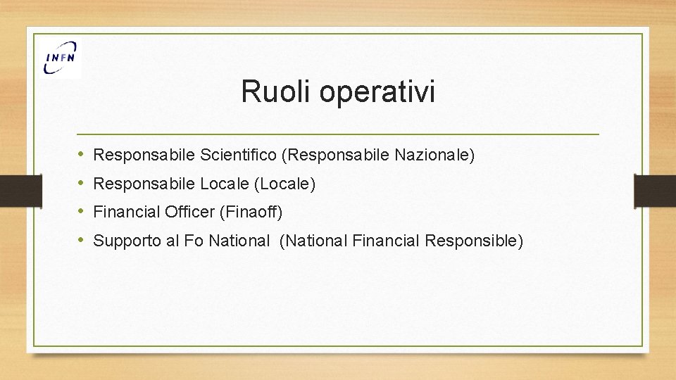 Ruoli operativi • • Responsabile Scientifico (Responsabile Nazionale) Responsabile Locale (Locale) Financial Officer (Finaoff)