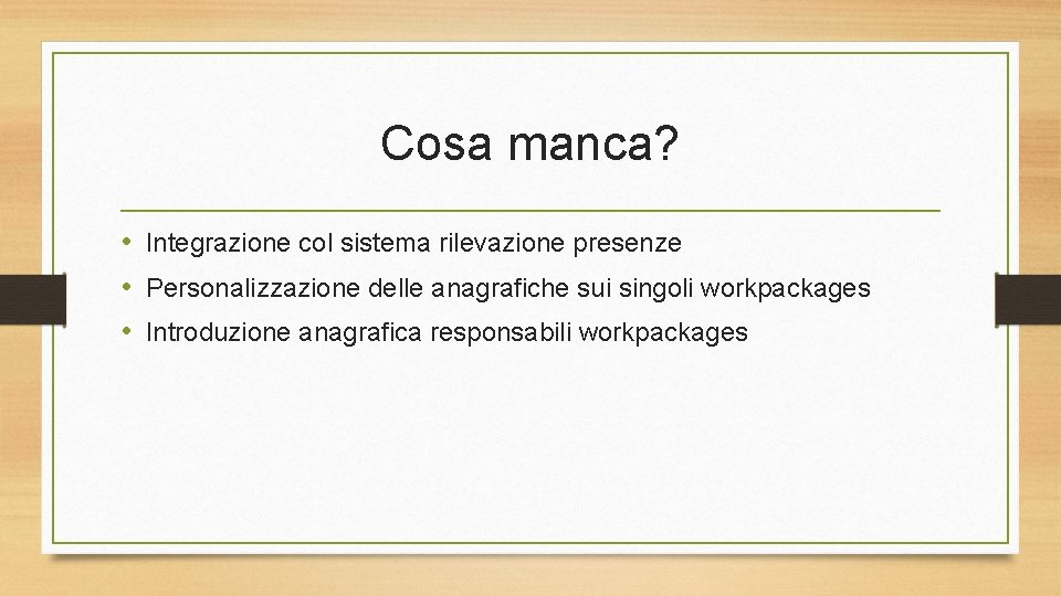 Cosa manca? • Integrazione col sistema rilevazione presenze • Personalizzazione delle anagrafiche sui singoli