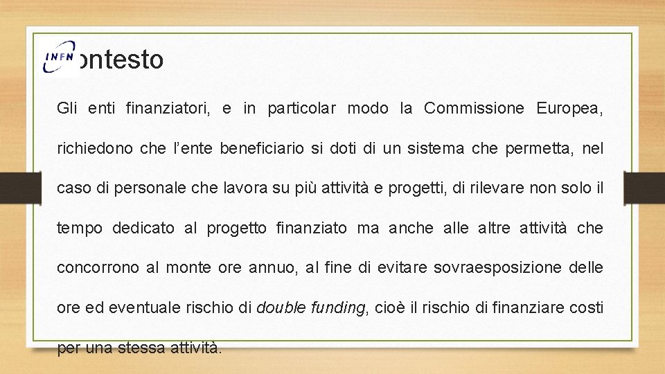 Contesto Gli enti finanziatori, e in particolar modo la Commissione Europea, richiedono che l’ente