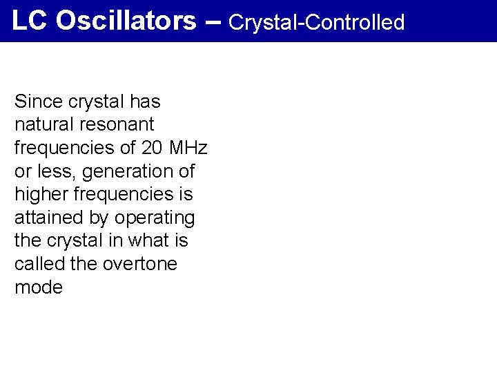 LC Oscillators – Crystal-Controlled Since crystal has natural resonant frequencies of 20 MHz or