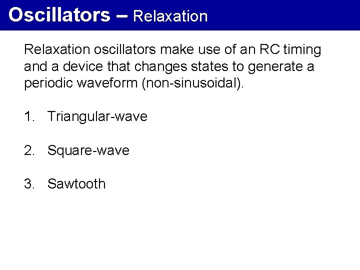 Oscillators – Relaxation oscillators make use of an RC timing and a device that