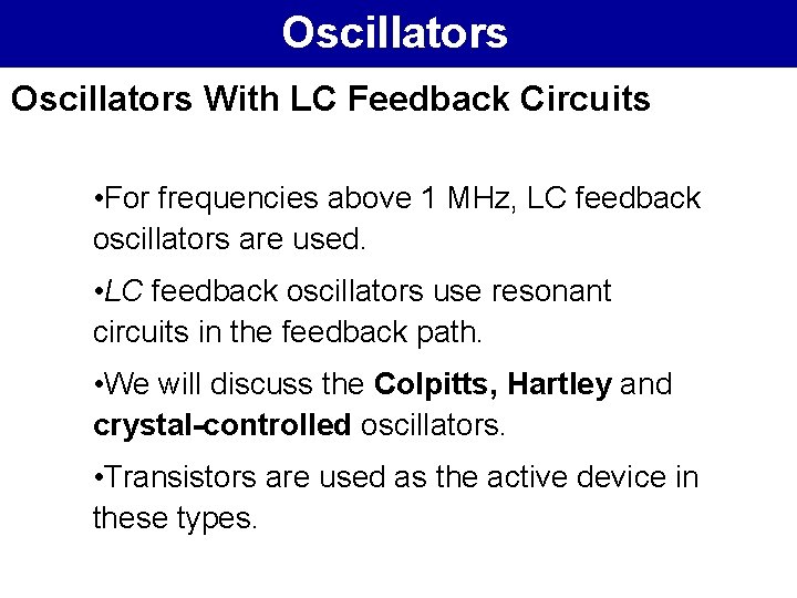 Oscillators With LC Feedback Circuits • For frequencies above 1 MHz, LC feedback oscillators