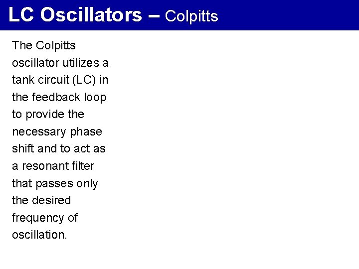 LC Oscillators – Colpitts The Colpitts oscillator utilizes a tank circuit (LC) in the
