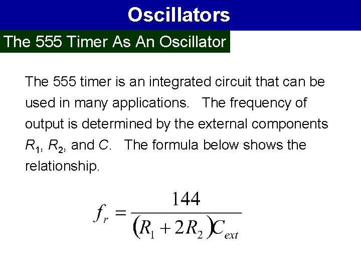 Oscillators The 555 Timer As An Oscillator The 555 timer is an integrated circuit
