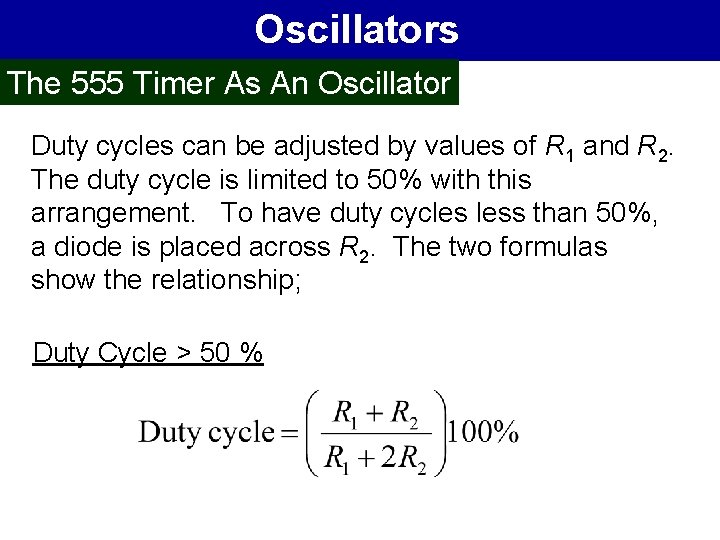 Oscillators The 555 Timer As An Oscillator Duty cycles can be adjusted by values