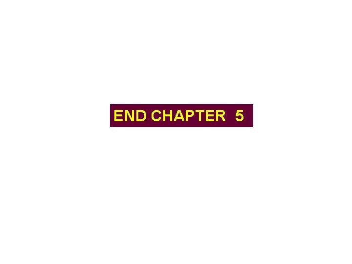 END CHAPTER 5 