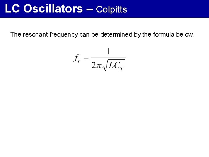 LC Oscillators – Colpitts The resonant frequency can be determined by the formula below.