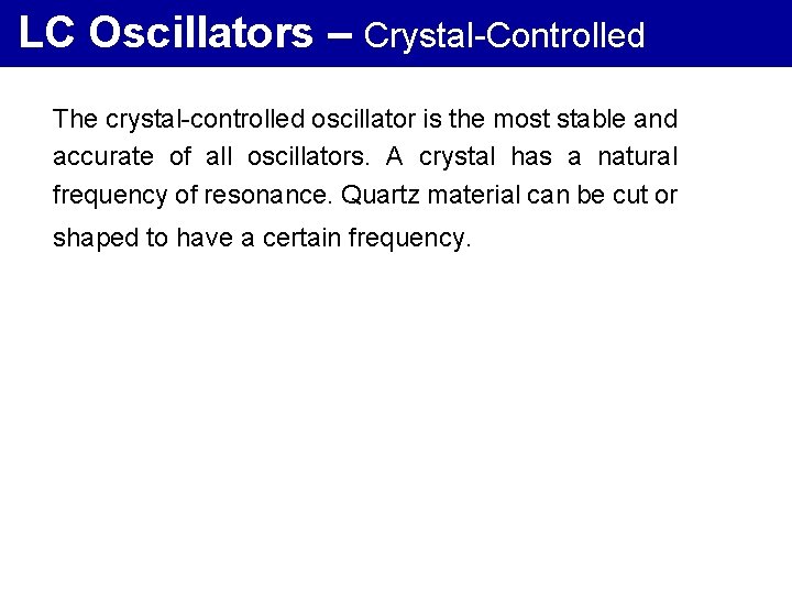 LC Oscillators – Crystal-Controlled The crystal-controlled oscillator is the most stable and accurate of
