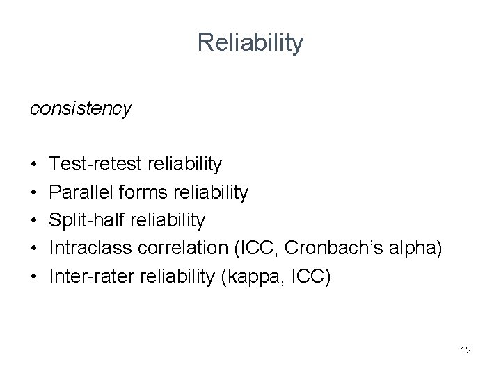 Reliability consistency • • • Test-retest reliability Parallel forms reliability Split-half reliability Intraclass correlation