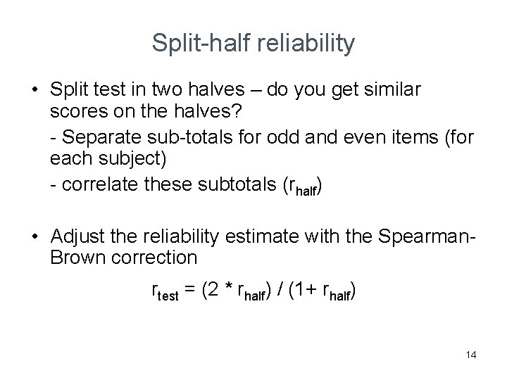 Split-half reliability • Split test in two halves – do you get similar scores