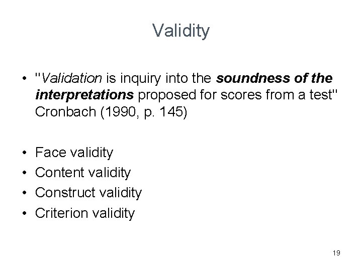 Validity • "Validation is inquiry into the soundness of the interpretations proposed for scores