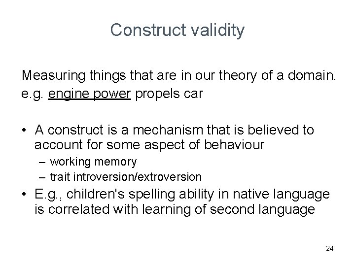 Construct validity Measuring things that are in our theory of a domain. e. g.