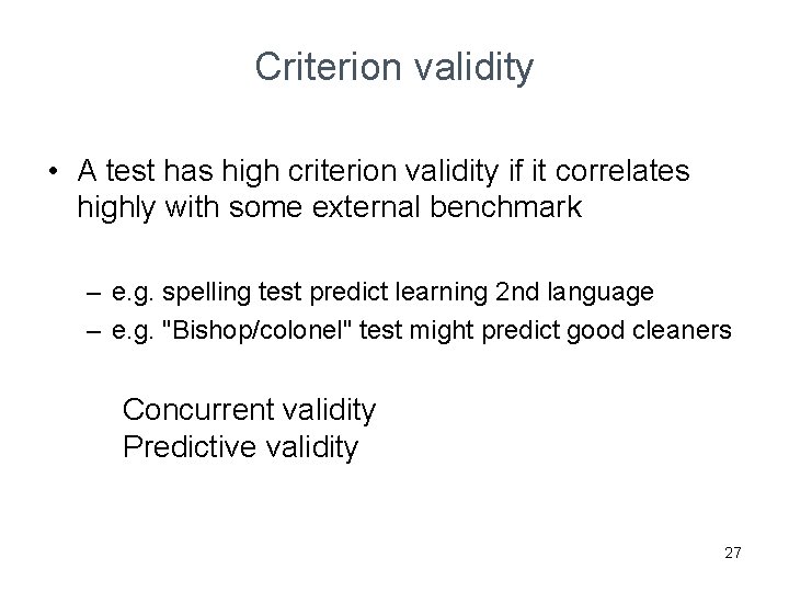 Criterion validity • A test has high criterion validity if it correlates highly with