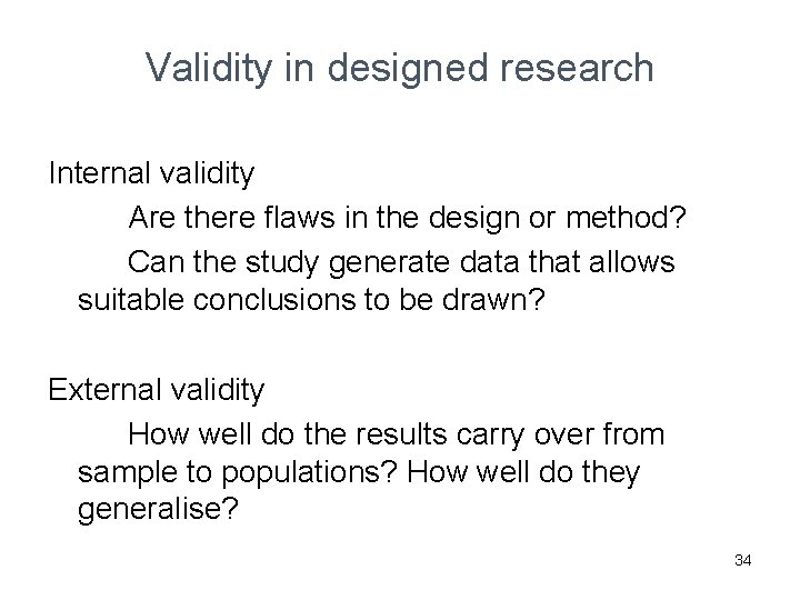 Validity in designed research Internal validity Are there flaws in the design or method?