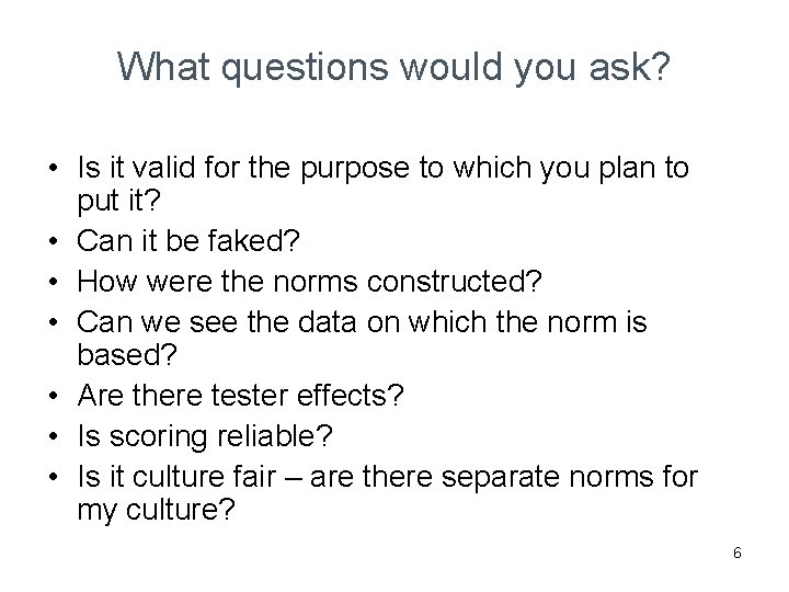 What questions would you ask? • Is it valid for the purpose to which