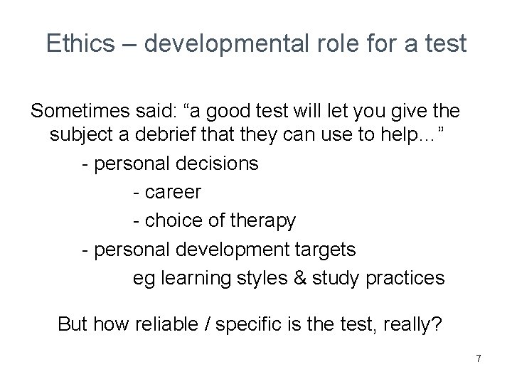 Ethics – developmental role for a test Sometimes said: “a good test will let