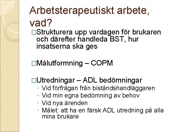 Arbetsterapeutiskt arbete, vad? �Strukturera upp vardagen för brukaren och därefter handleda BST, hur insatserna