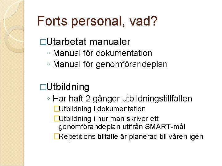 Forts personal, vad? �Utarbetat manualer ◦ Manual för dokumentation ◦ Manual för genomförandeplan �Utbildning