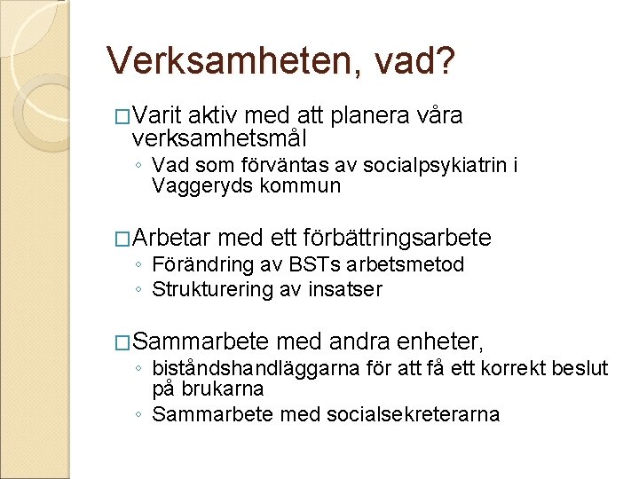Verksamheten, vad? �Varit aktiv med att planera våra verksamhetsmål ◦ Vad som förväntas av