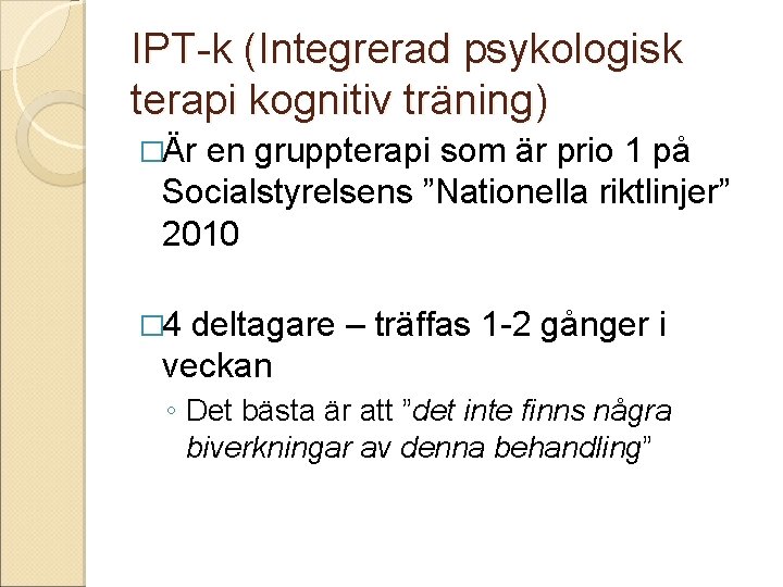 IPT-k (Integrerad psykologisk terapi kognitiv träning) �Är en gruppterapi som är prio 1 på
