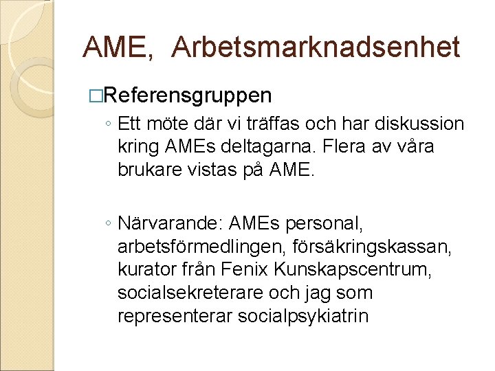 AME, Arbetsmarknadsenhet �Referensgruppen ◦ Ett möte där vi träffas och har diskussion kring AMEs