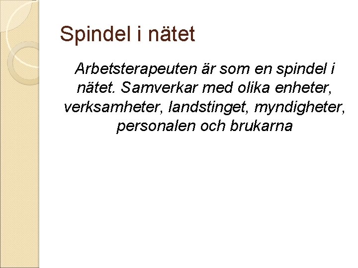 Spindel i nätet Arbetsterapeuten är som en spindel i nätet. Samverkar med olika enheter,
