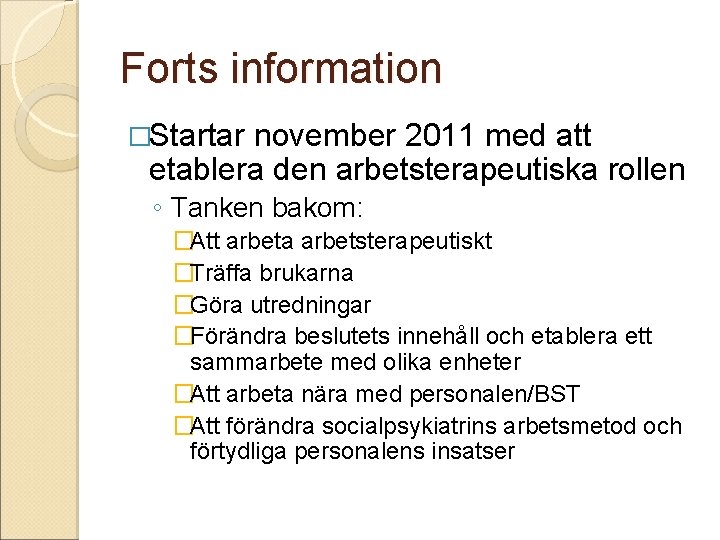 Forts information �Startar november 2011 med att etablera den arbetsterapeutiska rollen ◦ Tanken bakom: