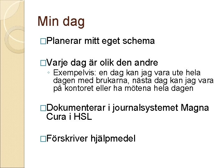 Min dag �Planerar �Varje mitt eget schema dag är olik den andre ◦ Exempelvis: