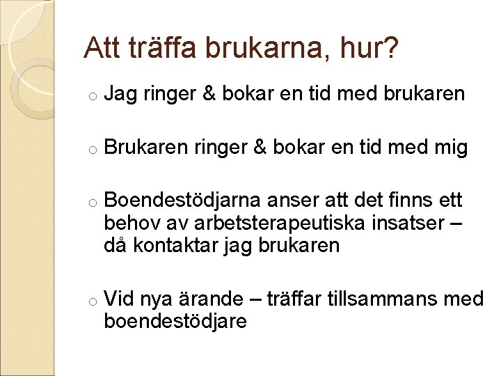 Att träffa brukarna, hur? o Jag ringer & bokar en tid med brukaren o