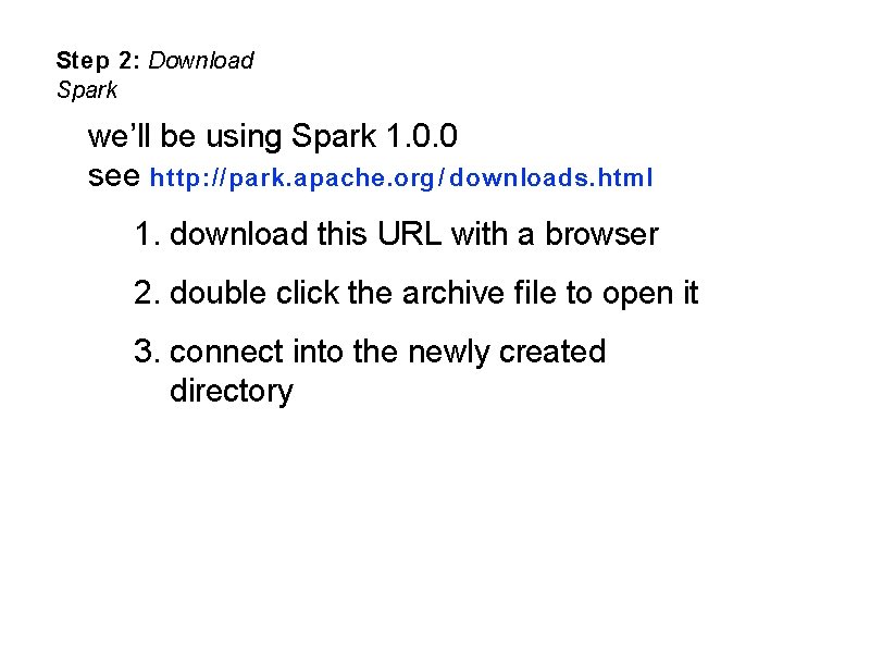 Step 2: Download Spark we’ll be using Spark 1. 0. 0 see http: //park.