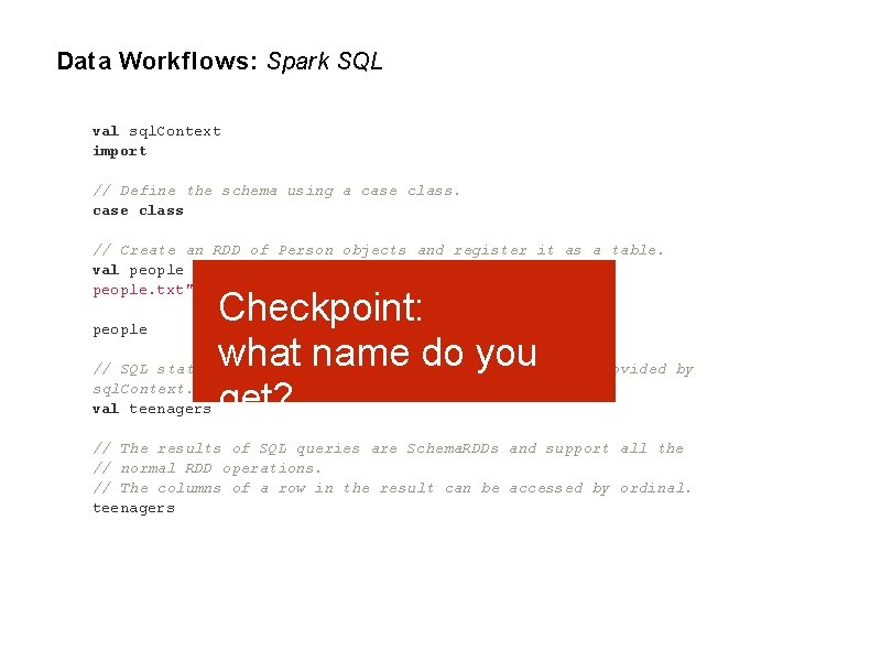 Data Workflows: Spark SQL val sql. Context import // Define the schema using a
