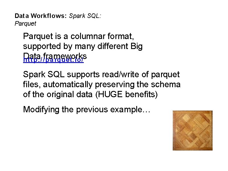 Data Workflows: Spark SQL: Parquet is a columnar format, supported by many different Big