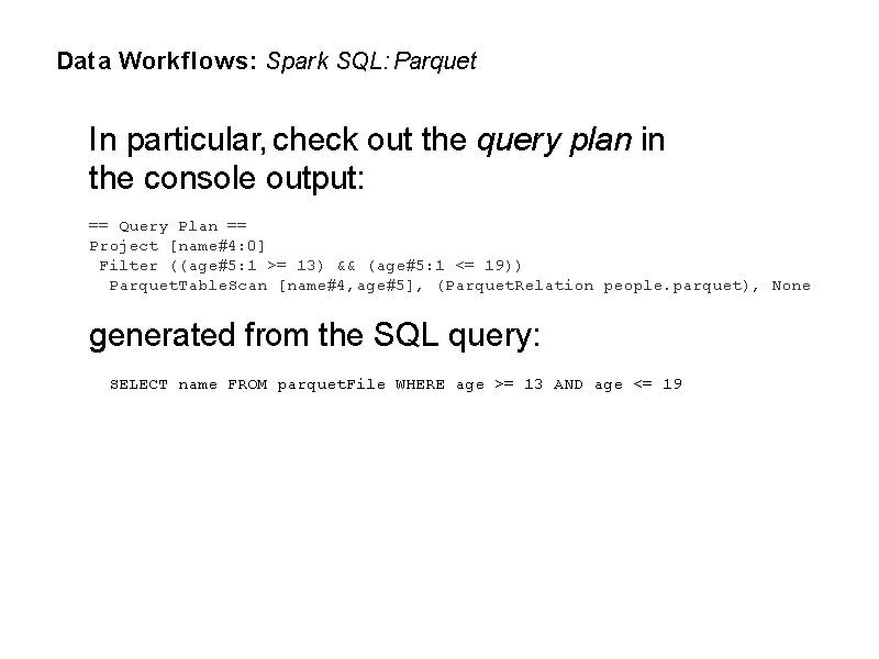 Data Workflows: Spark SQL: Parquet In particular, check out the query plan in the