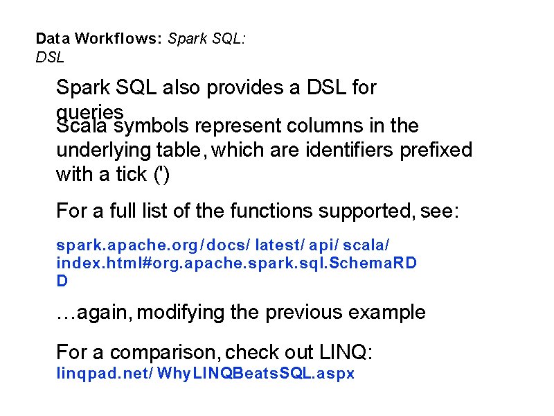 Data Workflows: Spark SQL: DSL Spark SQL also provides a DSL for queries Scala