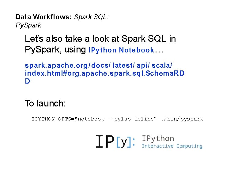 Data Workflows: Spark SQL: Py. Spark Let’s also take a look at Spark SQL