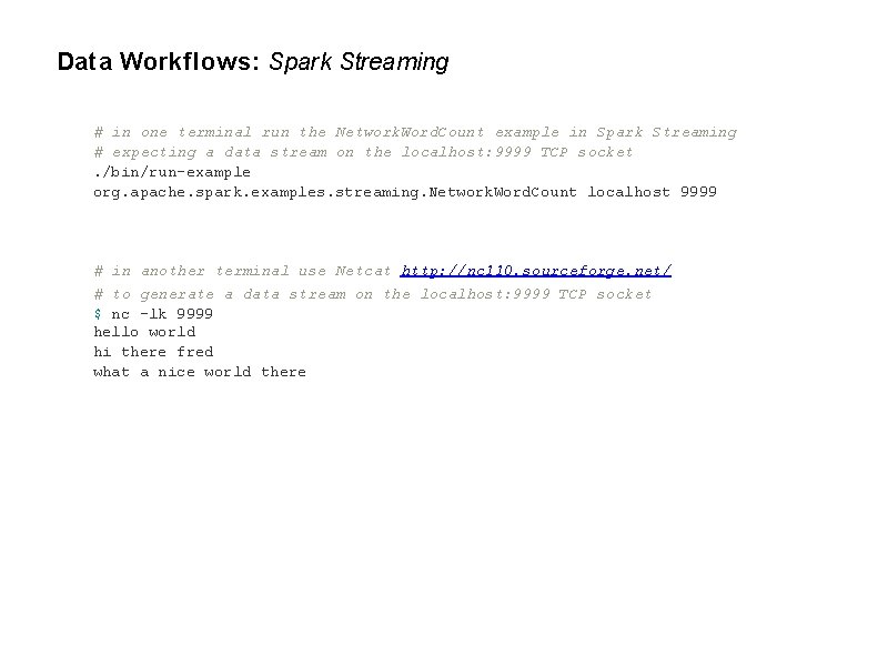 Data Workflows: Spark Streaming # in one terminal run the Network. Word. Count example