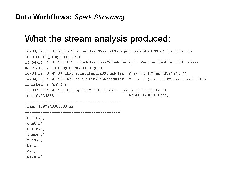 Data Workflows: Spark Streaming What the stream analysis produced: 14/04/19 13: 41: 28 INFO