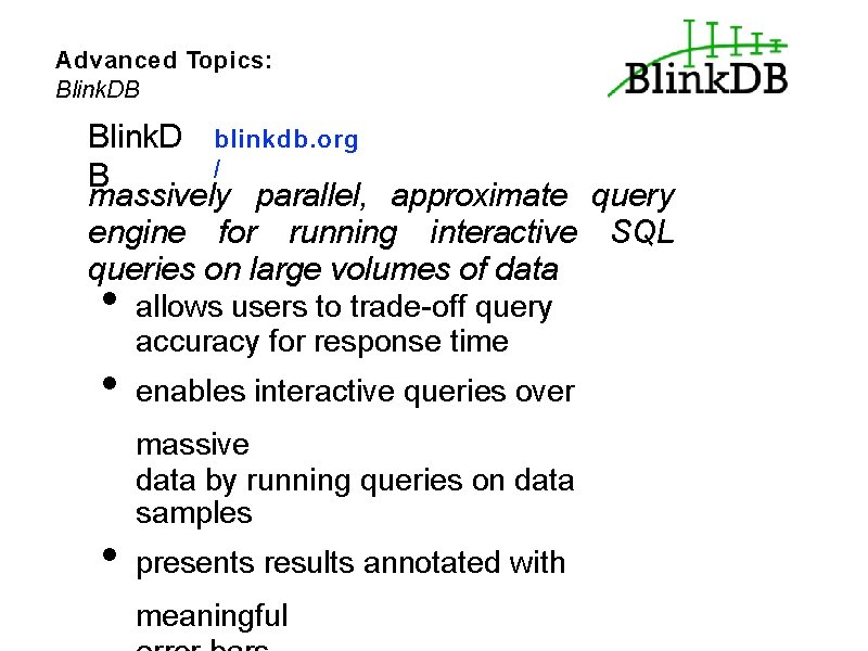 Advanced Topics: Blink. DB Blink. D blinkdb. org / B massively parallel, approximate query