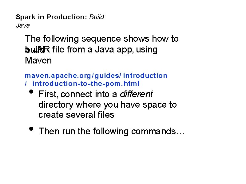 Spark in Production: Build: Java The following sequence shows how to a JAR file