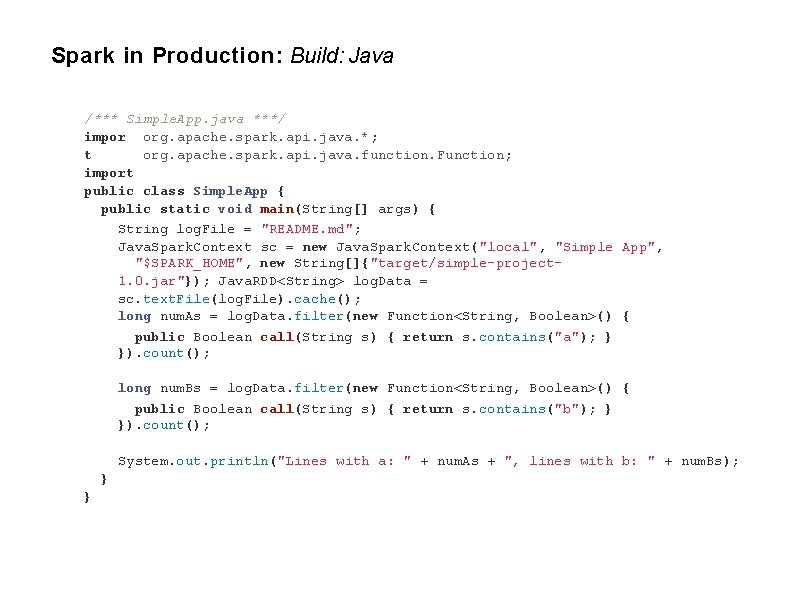 Spark in Production: Build: Java /*** Simple. App. java ***/ impor org. apache. spark.