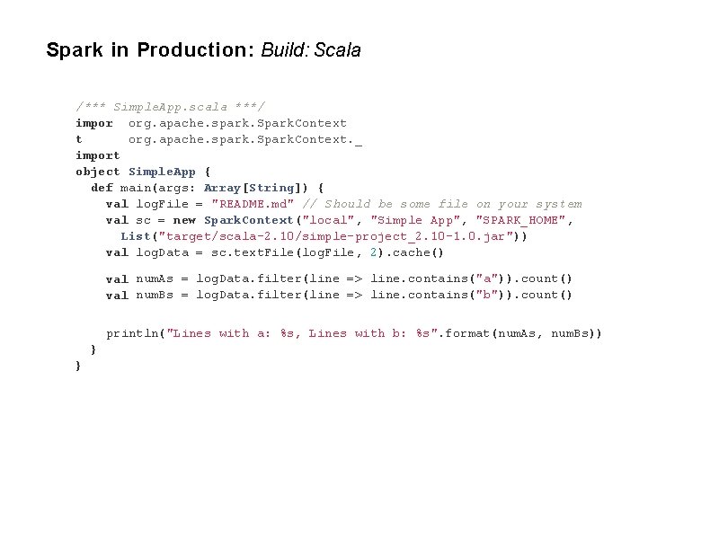 Spark in Production: Build: Scala /*** Simple. App. scala ***/ impor org. apache. spark.