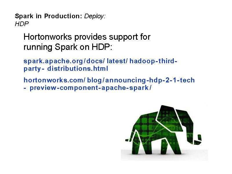 Spark in Production: Deploy: HDP Hortonworks provides support for running Spark on HDP: spark.