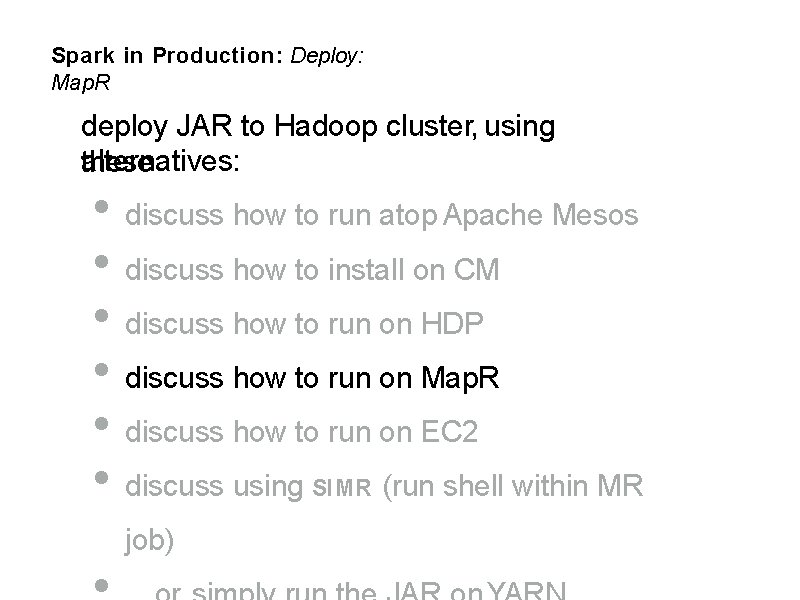 Spark in Production: Deploy: Map. R deploy JAR to Hadoop cluster, using alternatives: these