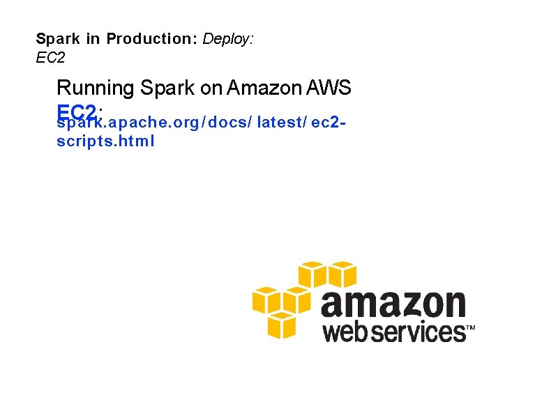 Spark in Production: Deploy: EC 2 Running Spark on Amazon AWS EC 2: spark.