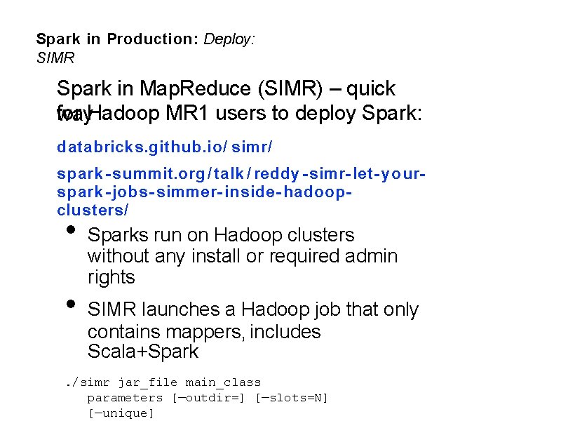 Spark in Production: Deploy: SIMR Spark in Map. Reduce (SIMR) – quick for Hadoop