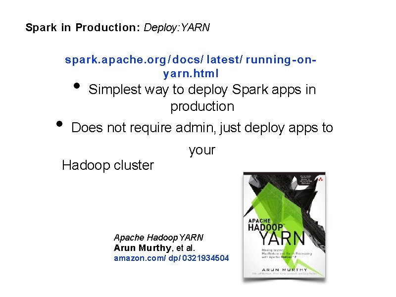 Spark in Production: Deploy: YARN spark. apache. org / docs/ latest/ running-onyarn. html •
