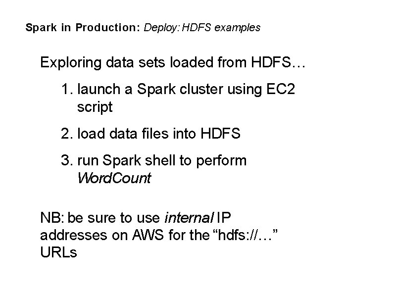 Spark in Production: Deploy: HDFS examples Exploring data sets loaded from HDFS… 1. launch