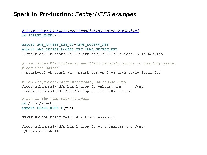 Spark in Production: Deploy: HDFS examples # http: //spark. apache. org/docs/latest/ec 2 -scripts. html