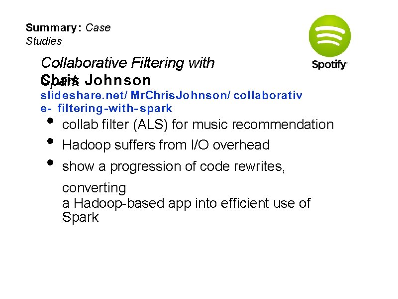 Summary: Case Studies Collaborative Filtering with Chris Johnson Spark slideshare. net/ Mr. Chris. Johnson/